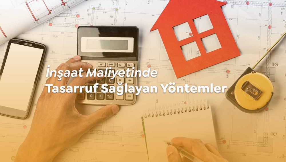 İnşaat maliyetinde tasarruf sağlayan yöntemleri keşfedin.